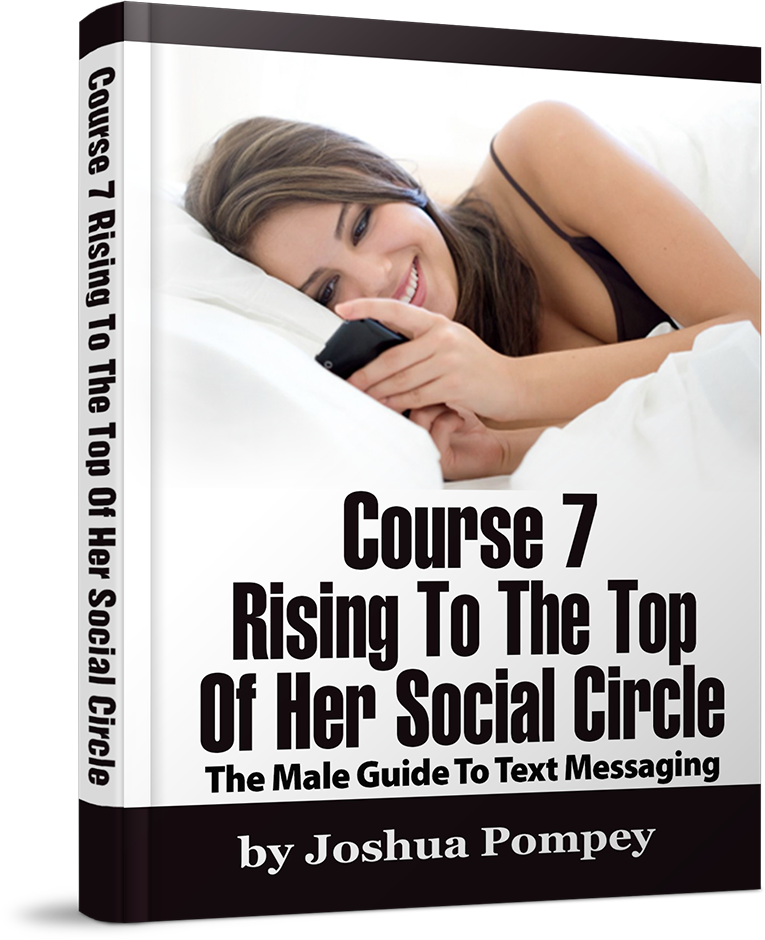 Course 7: Rising To The Top Of Her Social Circle. The Male Guide To Text Messaging.
