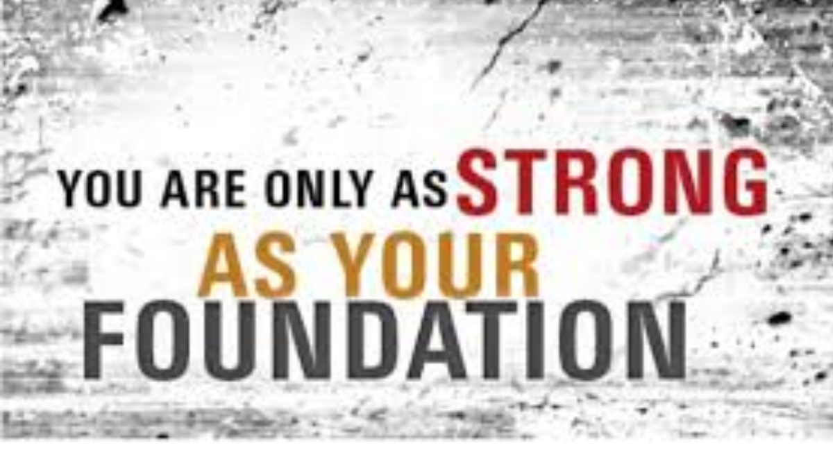 you are only as strong as your foundation